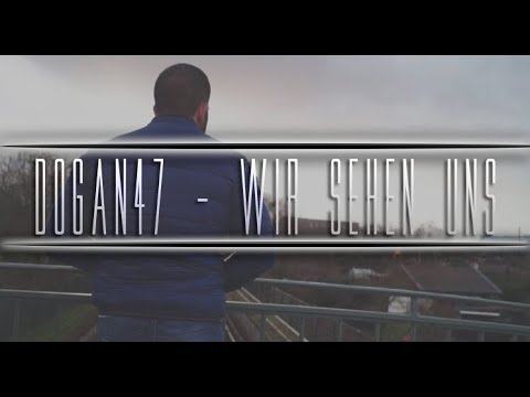 DOGAN47 - WIR SEHEN UNS [OFFIZIELLES HD MUSIKVIDEO]