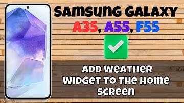How to Add Weather Widget To The Home Screen Samsung A55, A35, F55