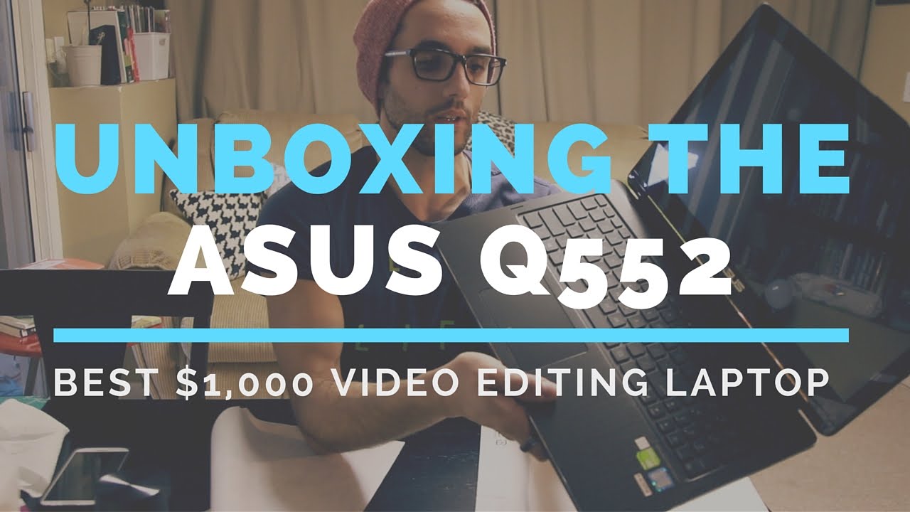 Unboxing the Asus Q552 Best 1,000 Video Editing Laptop YouTube