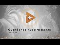 Abril 17 - Guardando nuestra mente