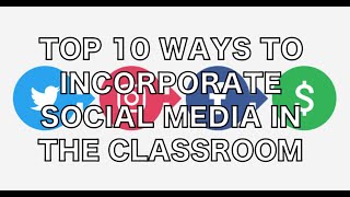 Top 10 Ways to Incorporate Social Media in the Classroom