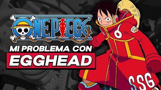 Mi PROBLEMA con EGG HEAD en ONE PIECE