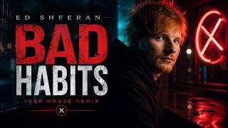 Ed Sheeran - Bad Habits [DEEP HOUSE REMIX by A.KO]