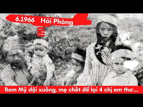 Video Hải Phòng 6/1966, bom Mỹ dội xuống, mẹ chết để lại 4... - youtube