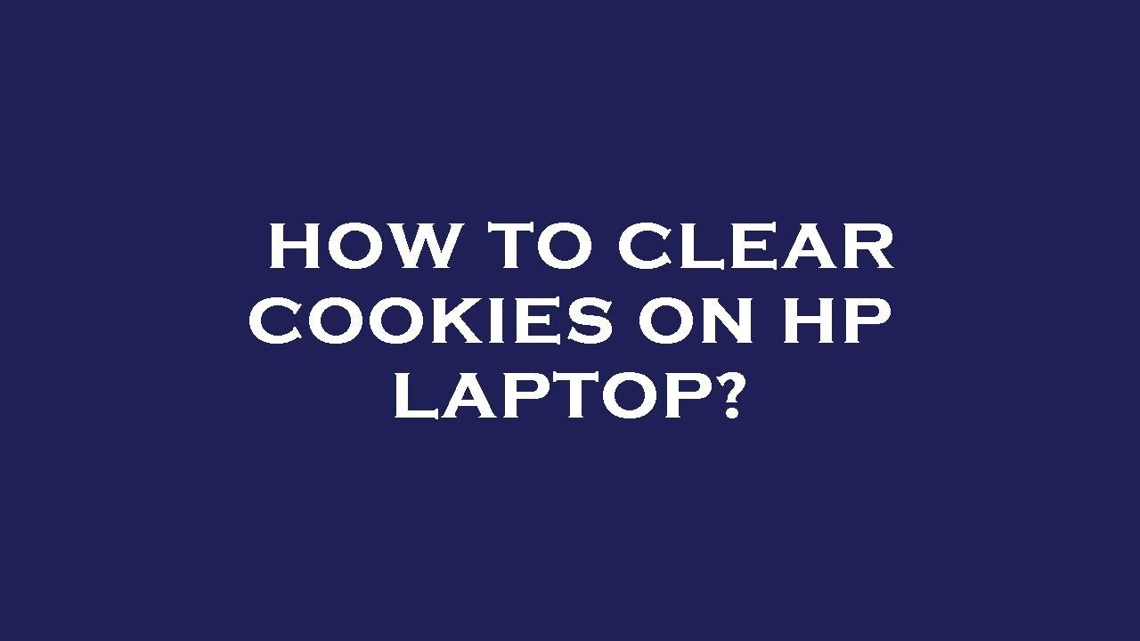 how-to-clear-cookies-on-hp-laptop-youtube