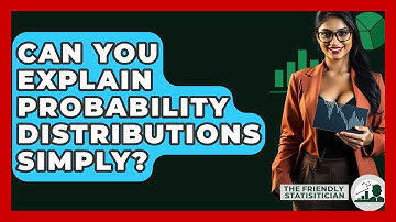 Can You Explain Probability Distributions Simply? - The Friendly Statistician
