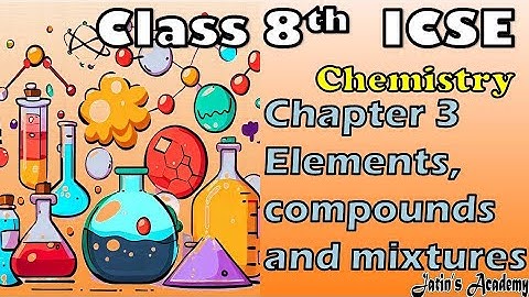 Chapter 3 Element, compound and mixture class 8th icse chemistry @jatinacademy