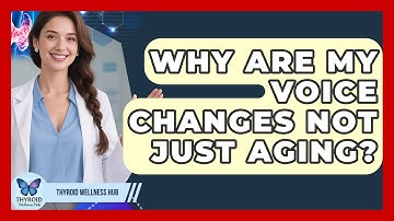 Why Are My Voice Changes Not Just Aging? - Thyroid Wellness Hub