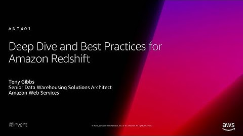 AWS re:Invent 2018: [REPEAT 1] Deep Dive and Best Practices for Amazon Redshift (ANT401-R1)