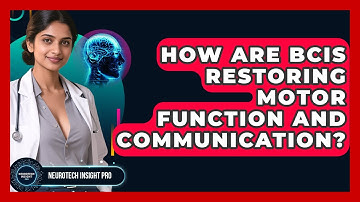 How Are BCIs Restoring Motor Function And Communication? - Neurotech Insight Pro