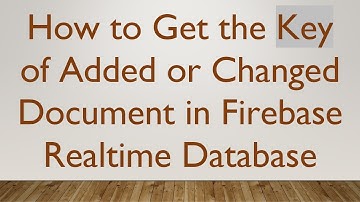 How to Get the Key of Added or Changed Document in Firebase Realtime Database