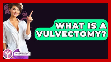 What Is A Vulvectomy? - Women