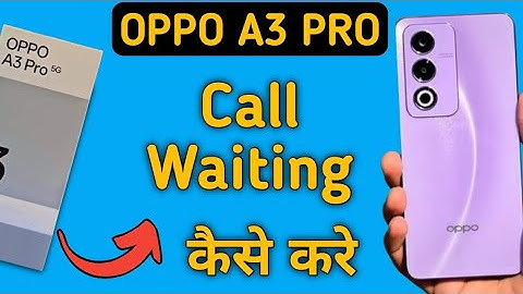 Oppo A3 Pro 5g call waiting kaise kare, how to enable call waiting in oppo, how to turn on call wait