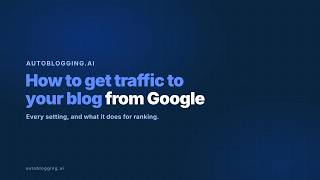 How to Get Traffic to Your Blog From Google: Write Posts That Rank With AI
