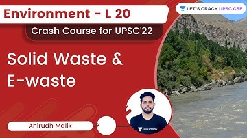 Environment - L20 - Solid Waste & E-Waste | UPSC CSE | Anirudh Malik | Let