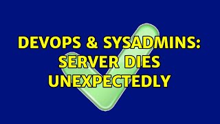 DevOps & SysAdmins: Server dies unexpectedly (2 Solutions!!) Wealth