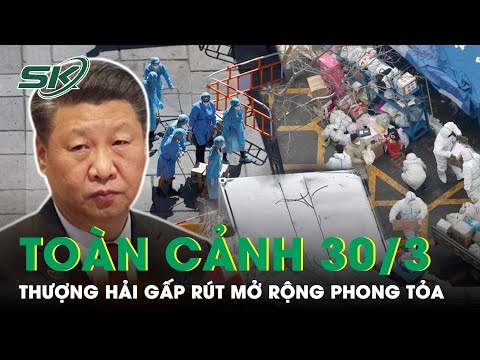 Toàn Cảnh Covid Chiều 30/3: Ca Mắc Covid-19 Lên Đỉnh, Thượng Hải Gấp Rút Mở Rộng Phong Tỏa | SKĐS