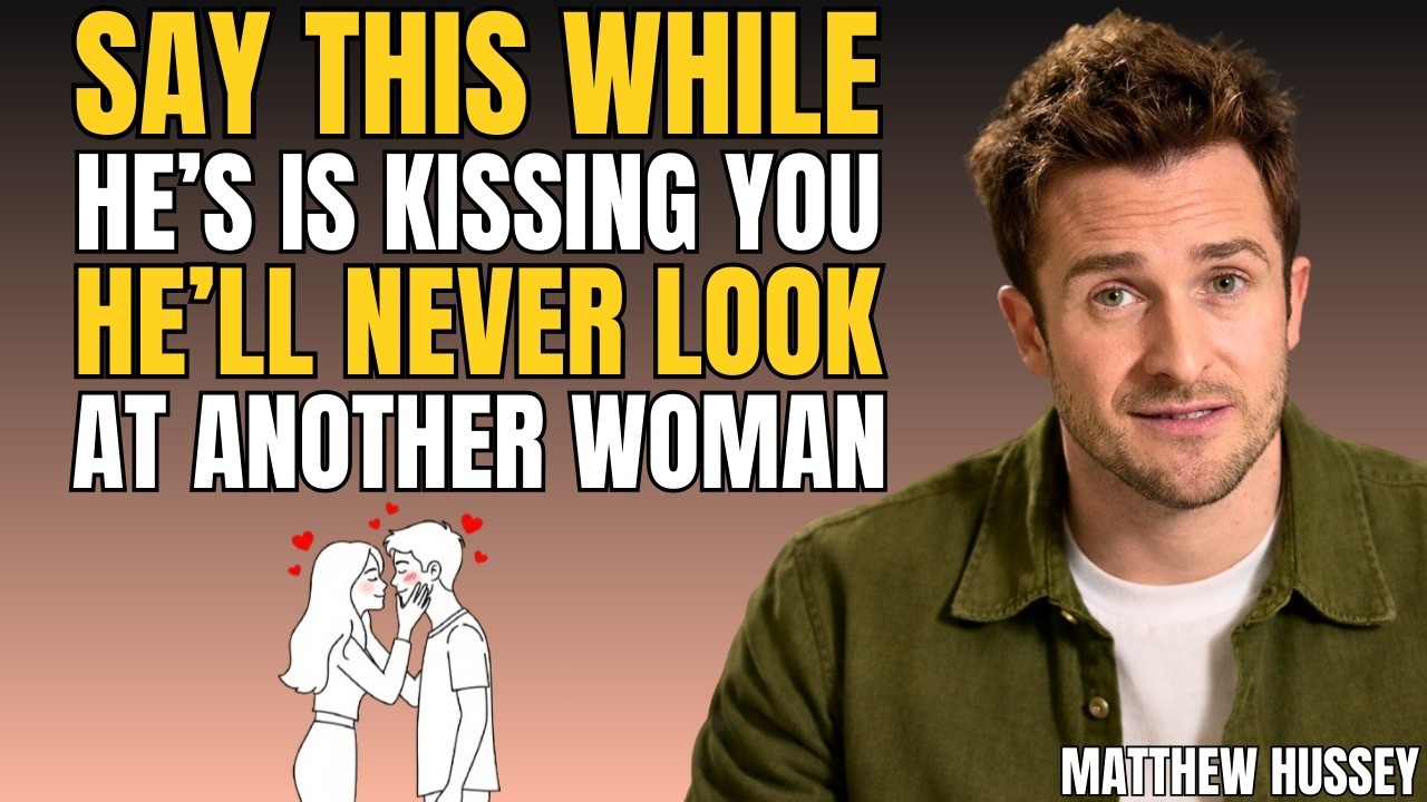 Say This While He's Kissing You And He'll Never Look At Another Woman | Matthew Hussey