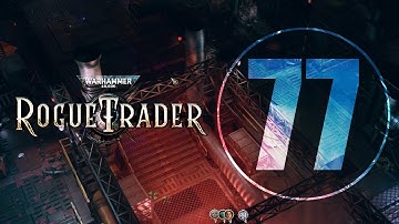 Warhammer 40,000 Rogue Trader (First Playthrough) Part 77