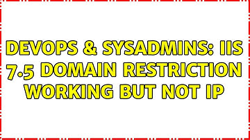 DevOps & SysAdmins: IIS 7.5 Domain Restriction working but not IP (2 Solutions!!)