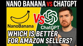 Which image generation model is better for Amazon sellers? Nano Banana Vs Chat GPT