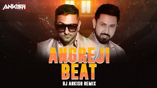 Angreji Beat (Exclusive Remix) -  Dj Ankish || Gippy Grewal Feat. Honey Singh