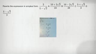 Rewrite the expression in simplest form. (2)/(5-sqrt (2)) A (10+2sqrt (2))/(23) B (10-2sqrt (2))/(23