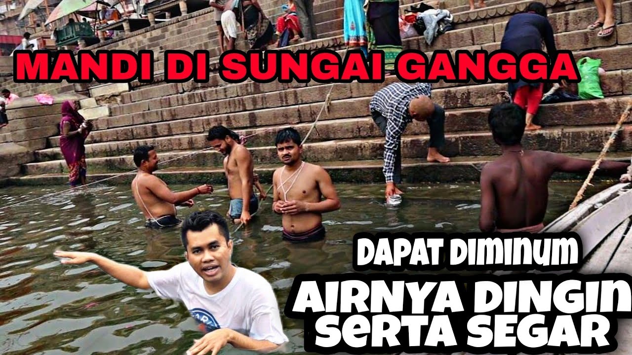 MANDI DI SUNGAI GANGGA - TERNYATA SEPERTI INI RASANYA -