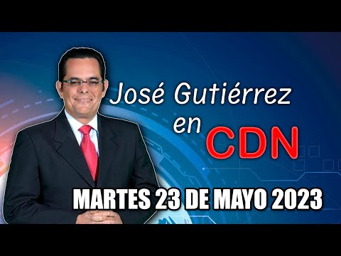JOSÉ GUTIÉRREZ EN CDN - 23 DE MAYO 2023