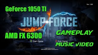 Jump Force Pc gameplay music video geforce 1050 ti amd fx 6300