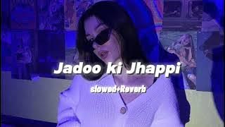 Jadoo Ki Jhappi-{slowed Reverb} ... ☺️🦋❤️‍🩹