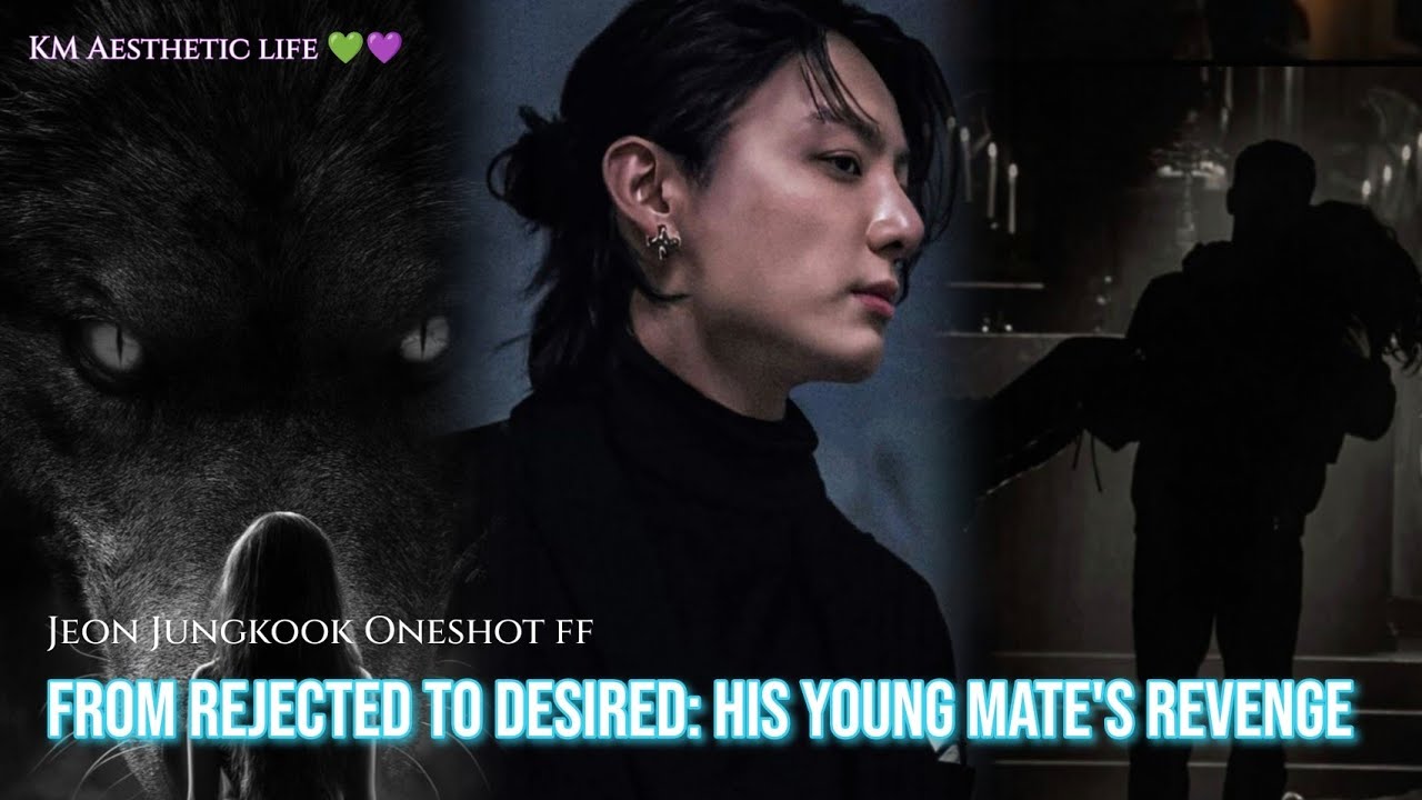 FROM REJECTED TO DESIRED: HIS YOUNG MATE’S R#VENGE || JK Werewolf ff •|• 