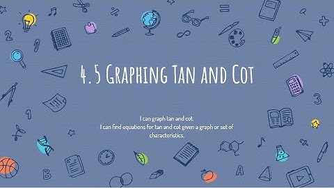 4.5 Tan and Cot Equations and Graphs