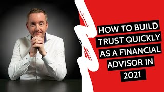 HOW TO BUILD TRUST AS A FINANCIAL ADVISOR IN 2021