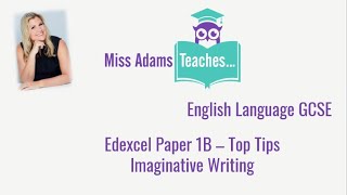 Edexcel GCSE English Language Paper 1B (Imaginative Writing) - Top Tips with Miss Adams Teaches...
