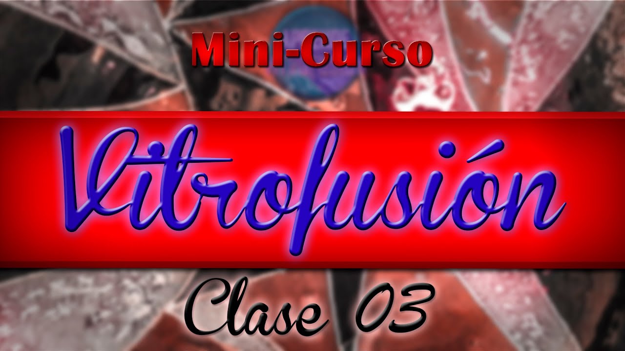 Vitrofusión - Clase 3 