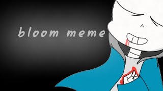 bloom meme~●~ UNDERTALE