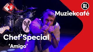 Video thumbnail of "Chef’Special - Amigo | live in Muziekcafé"