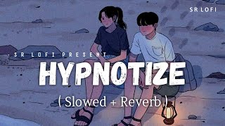 Hypnotize - Lofi Slowed Reverb Gippy Grewal, Shipra Goyal Sr Lofi