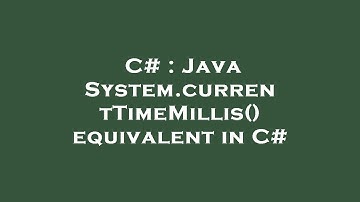 C# : Java System.currentTimeMillis() equivalent in C#