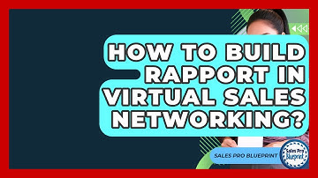 How To Build Rapport In Virtual Sales Networking? - Sales Pro Blueprint
