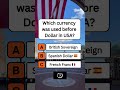 Which currency was used before Dollar in USA? #shorts #usa #quiz