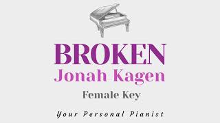 Video thumbnail of "Broken - Jonah Kagen (FEMALE key Karaoke) - Piano Instrumental Cover"
