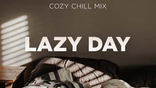Lazy Day 🛌  - Cozy Chill Mix 🥰