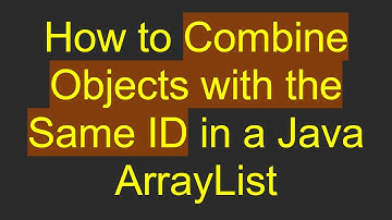 How to Combine Objects with the Same ID in a Java ArrayList