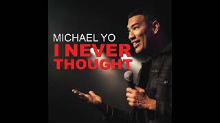 Michael Yo | The Untouchable - I Never Thought
