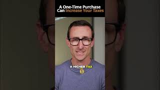 A One-Time Purchase Can Increase Your Taxes
