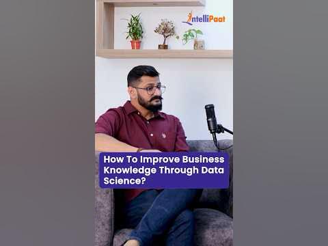 How To Improve Business Knowledge Through Data Science | Intellipaat # ...