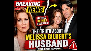 The Truth About Melissa Gilbert's Husband