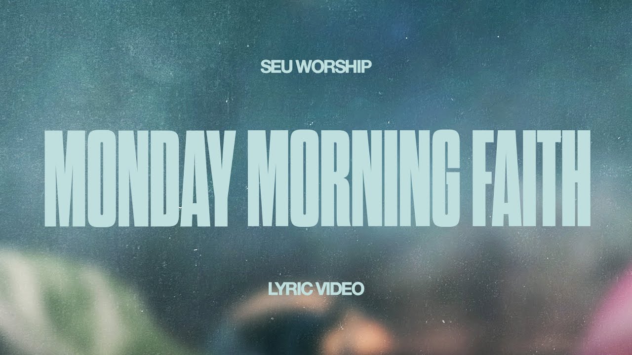 SEU Worship - Monday Morning Faith (Official Lyric Video) - YouTube